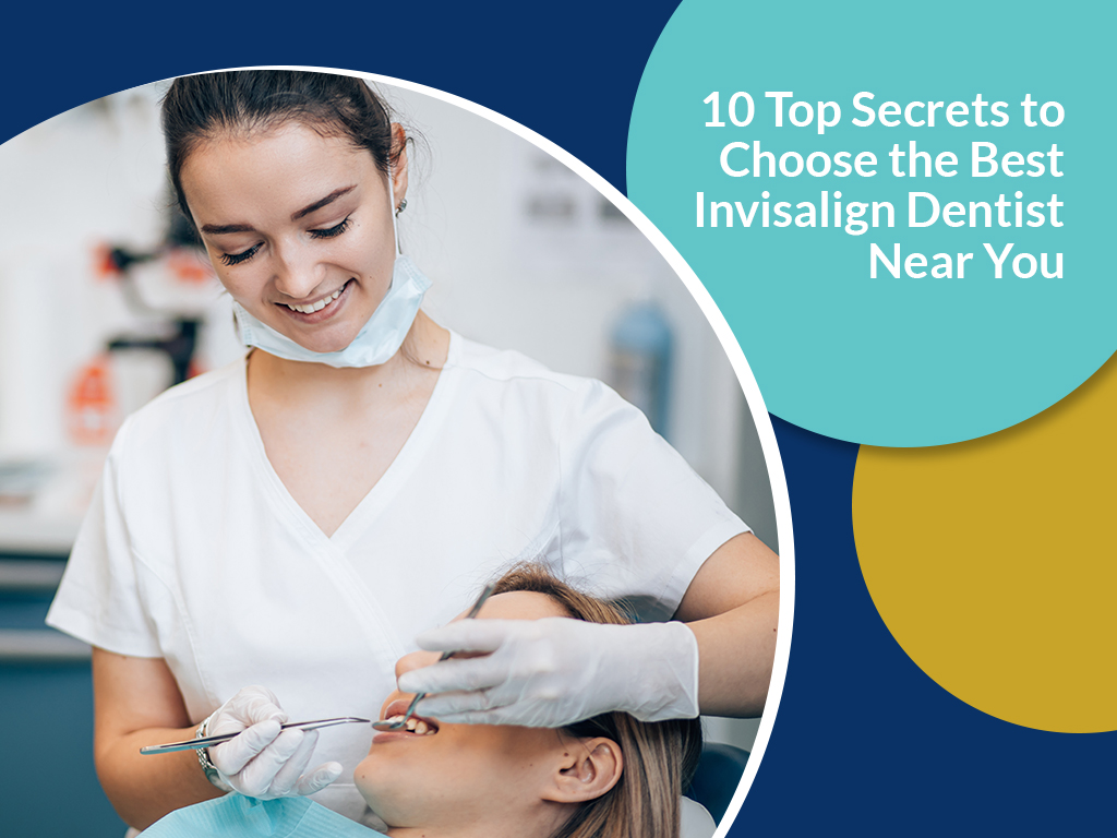 10-Top-Secrets-to-Choose-the-Best-Invisalign-Dentist-Near-You.jpg