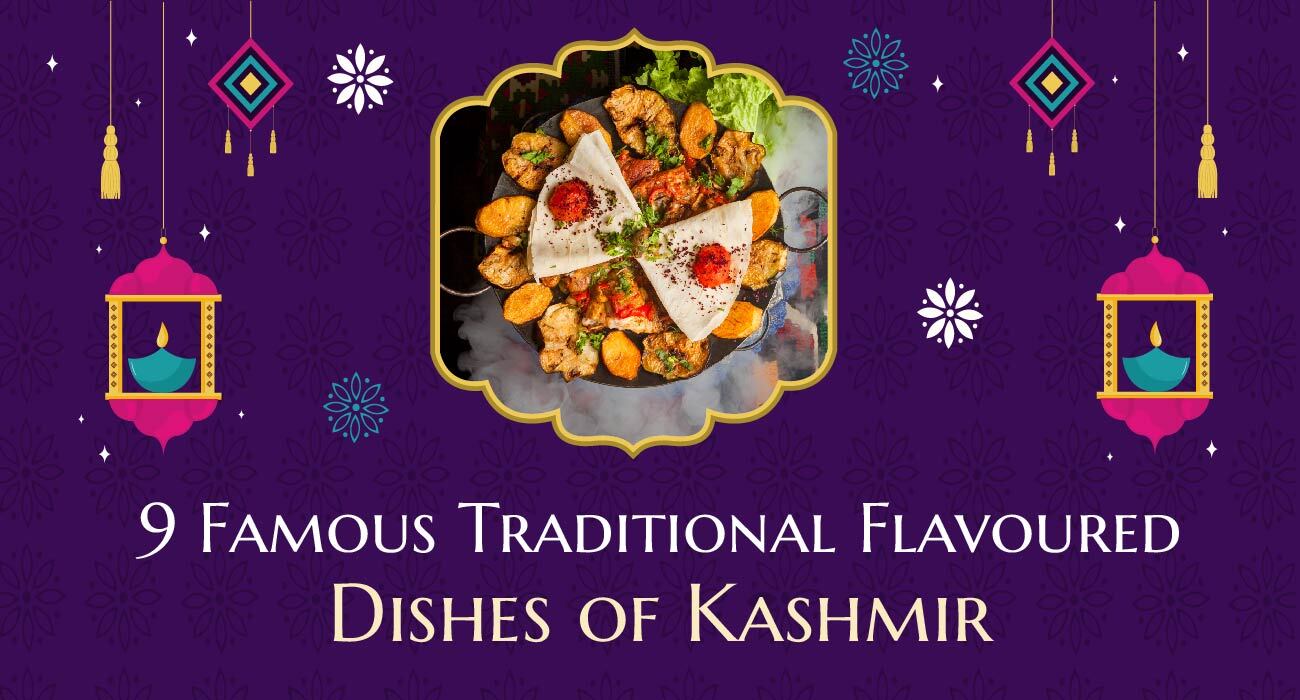 9 Famous Traditional Flavoured Dishes of Kashmir