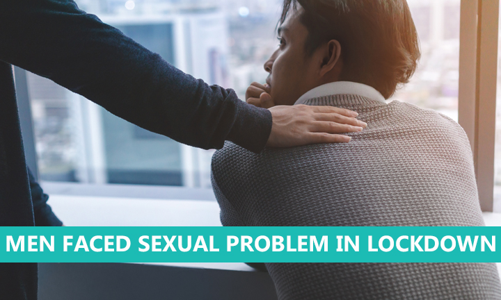 Sexual Problem Faced By Men in Lockdown
